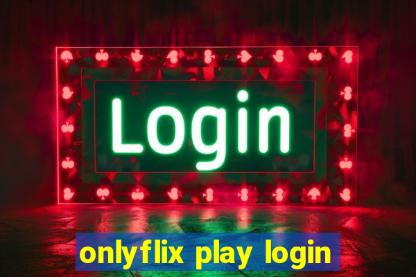 onlyflix play login